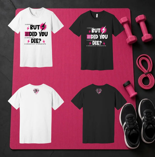 But did you die Tshirt